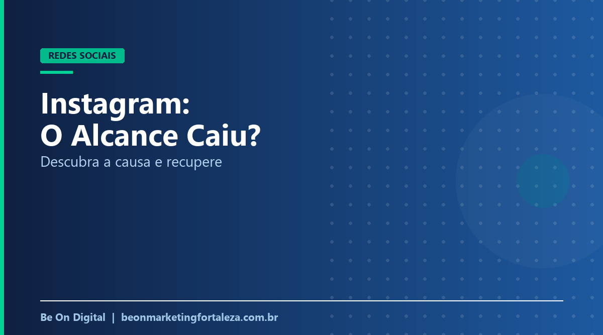 Alcance do Instagram Caiu? Como Descobrir a Causa e Recuperar no Perfil da Sua Empresa