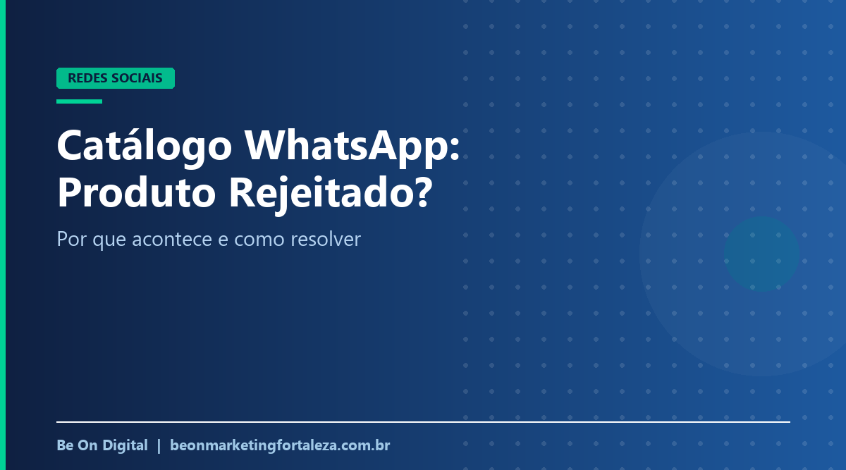 Catálogo do WhatsApp Business com Produto Rejeitado ou Em Análise: Como Resolver
