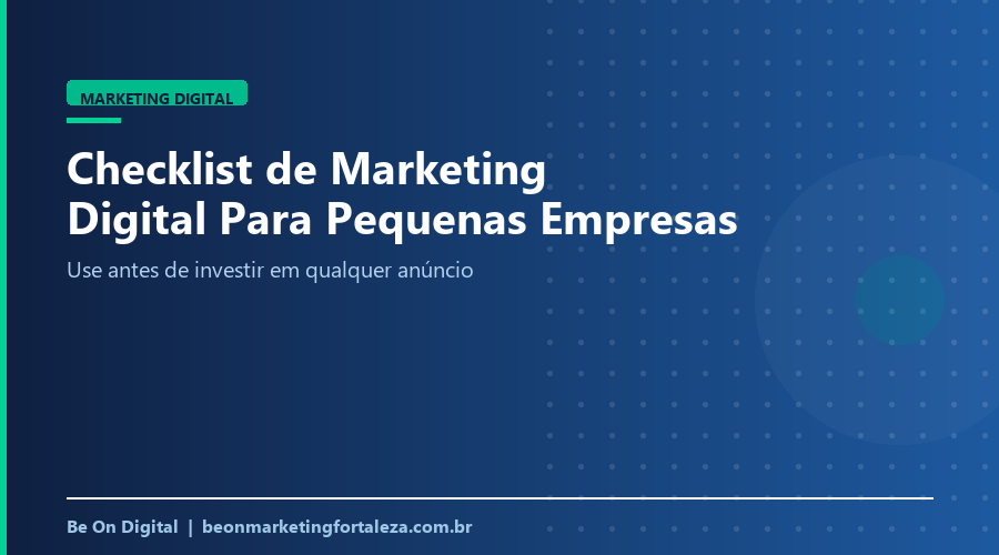Checklist de Marketing Digital Para Pequenas Empresas em Fortaleza (Use Antes de Investir em Qualquer Anúncio)
