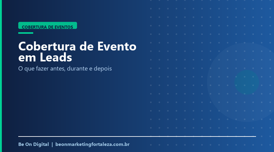Como Transformar a Cobertura de Um Evento em Leads: o Que Fazer Antes, Durante e Depois