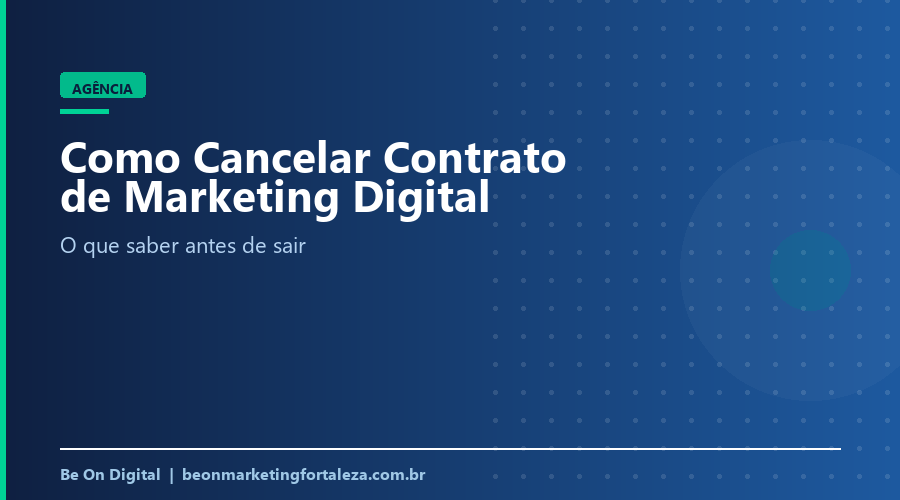 Como cancelar contrato de marketing digital sem dor de cabeça