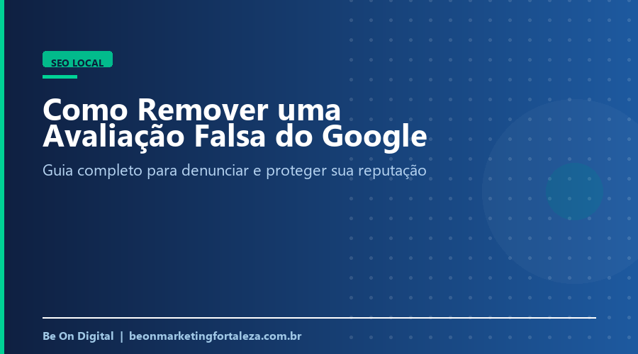 Como remover avaliação falsa do Google (passo a passo 2026)