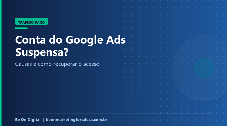 Conta do Google Ads Suspensa? Como Recuperar (Guia 2026)