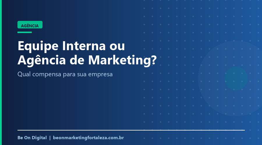 Equipe de marketing interna ou agência: qual compensa?