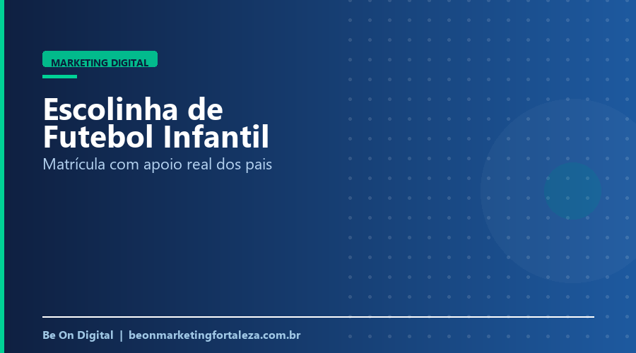 Marketing Digital para Escolinha de Futebol Infantil em Fortaleza