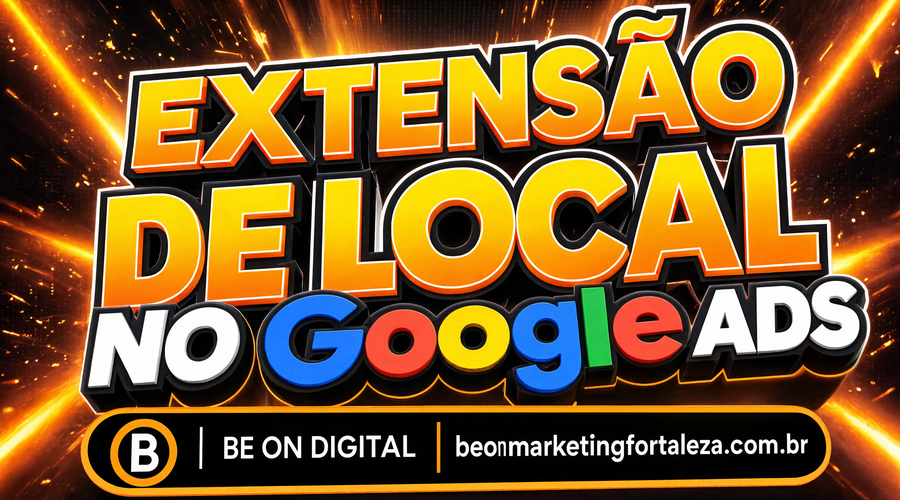 Extensão de Local no Google Ads: Como Conectar Seus Anúncios ao Seu Perfil da Empresa