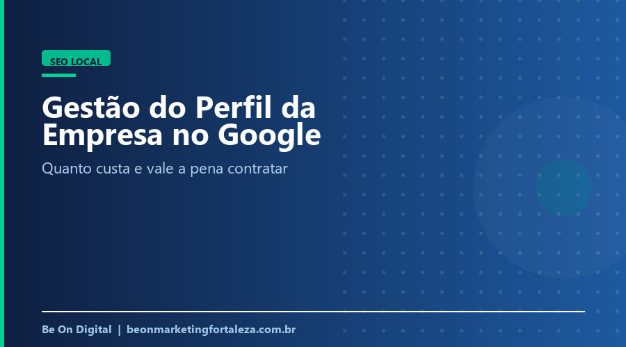 Gestão do Perfil da Empresa no Google: Quanto Custa em 2026?