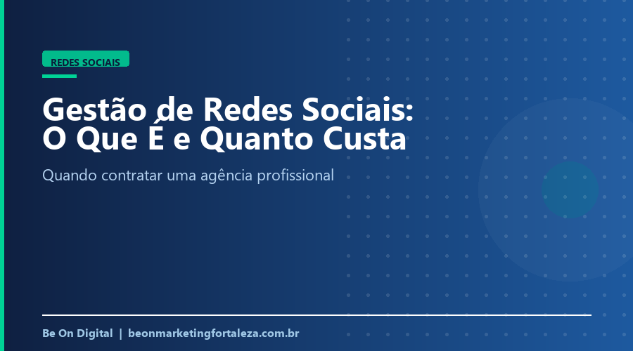 Gestão de Redes Sociais: O Que É, Quanto Custa e Quando Contratar Uma Agência