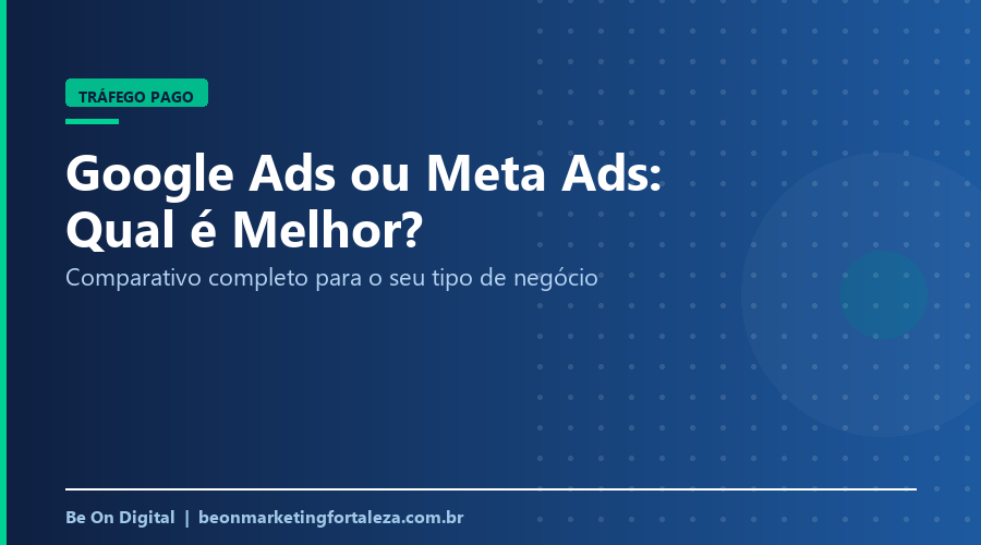 Google Ads ou Meta Ads: Qual é Melhor Para o Seu Negócio em 2026?