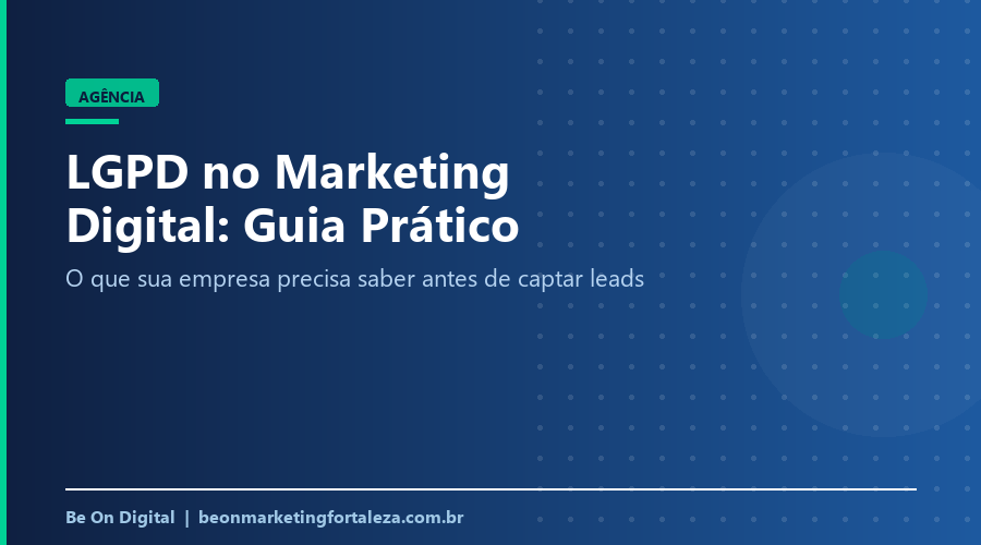 LGPD no Marketing Digital: Guia Prático para Captar Leads