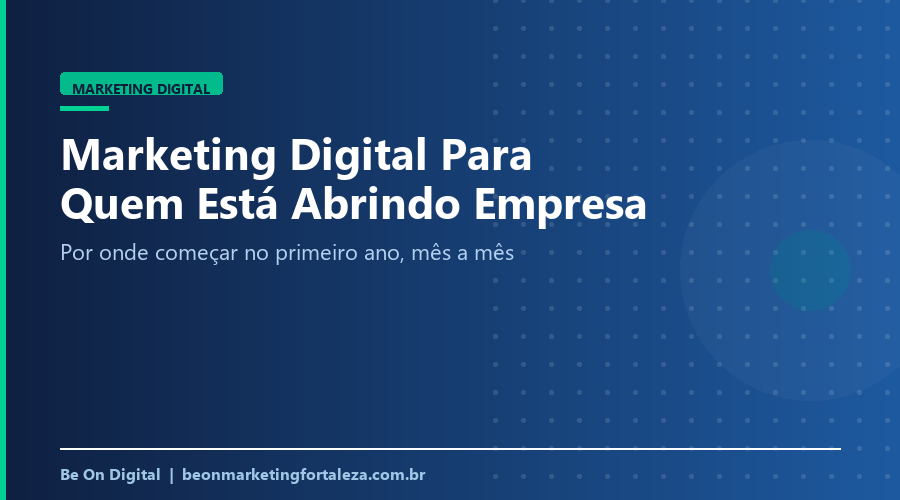 Marketing Digital para Quem Está Abrindo Empresa: 1º Ano