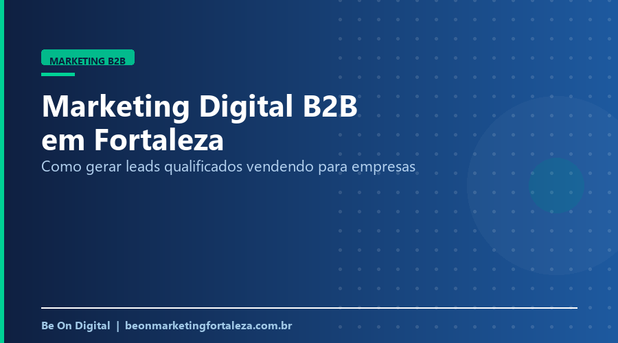 Marketing Digital B2B em Fortaleza: Guia de Leads (2026)