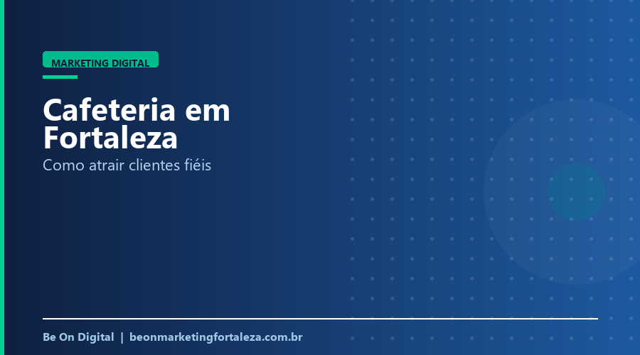 Marketing Digital para Cafeteria em Fortaleza (Guia 2026)