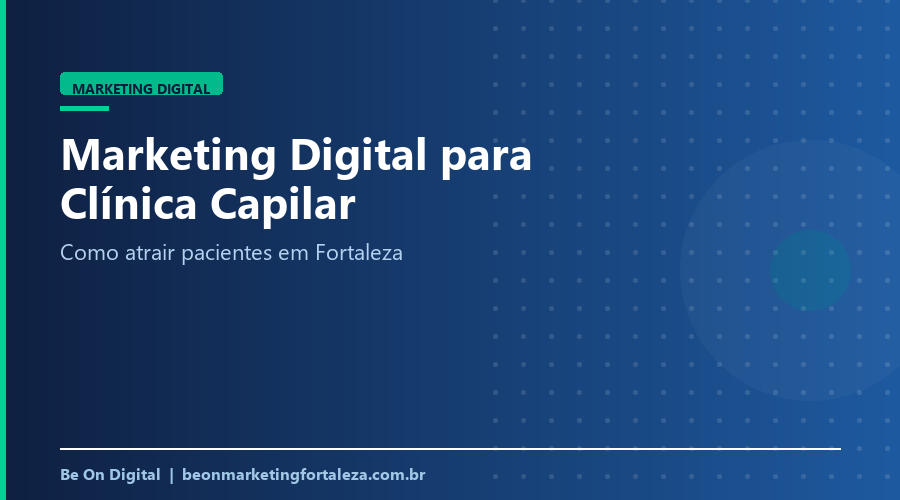 Marketing Digital para Clínica Capilar em Fortaleza