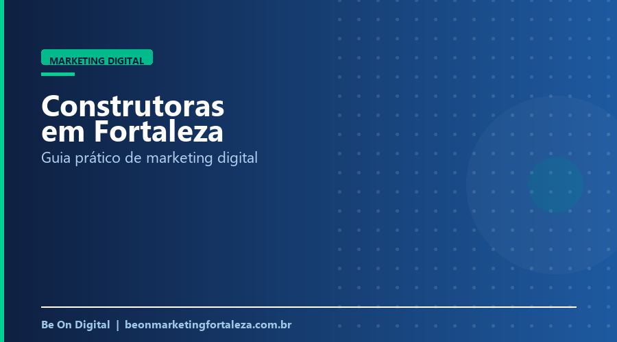 Marketing Digital para Construtoras em Fortaleza (Guia 2026)