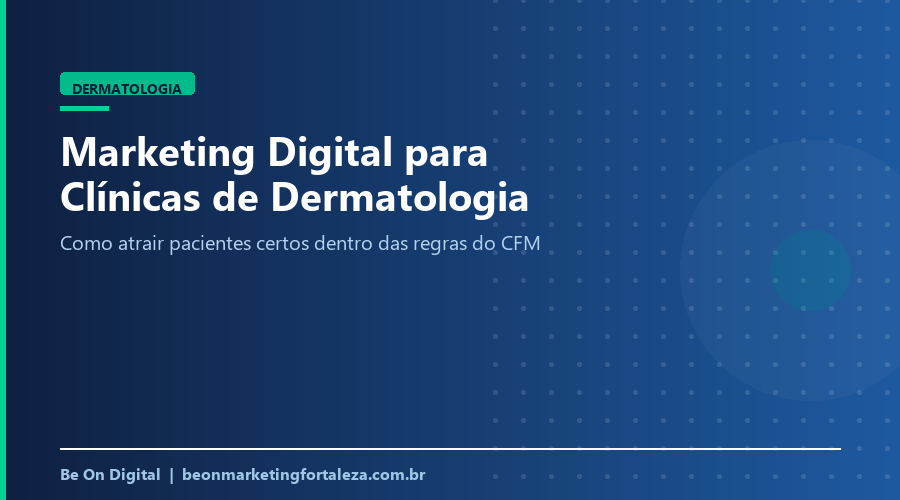 Marketing Digital para Clínicas de Dermatologia em Fortaleza: Como Atrair Pacientes Certos
