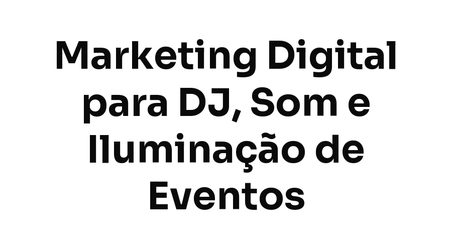 Marketing Digital para DJ, Som e Iluminação de Eventos em Fortaleza