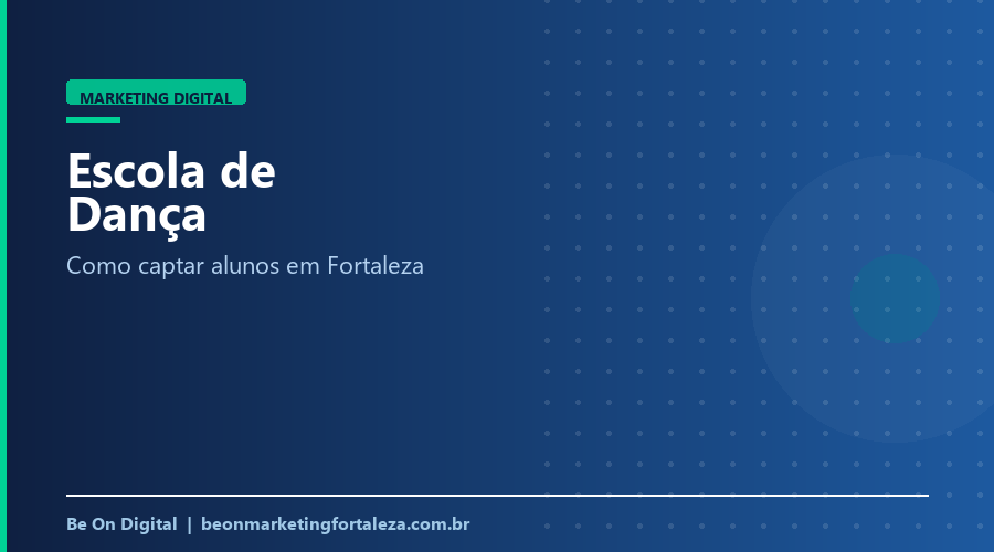 Marketing Digital para Escola de Dança em Fortaleza: Como Captar Alunos
