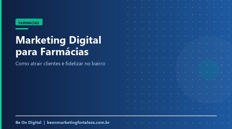 Marketing Digital para Farmácias em Fortaleza: Como Atrair Clientes e Fidelizar no Bairro