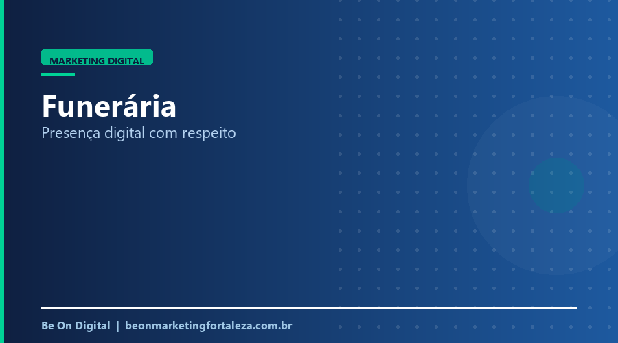 Marketing Digital para Funerária em Fortaleza: Presença Digital com Respeito