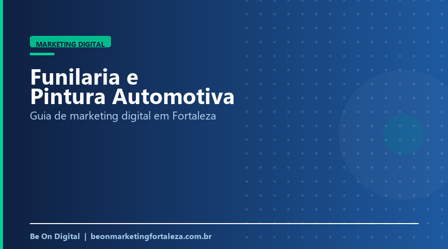 Marketing Digital para Funilaria e Pintura Automotiva em Fortaleza