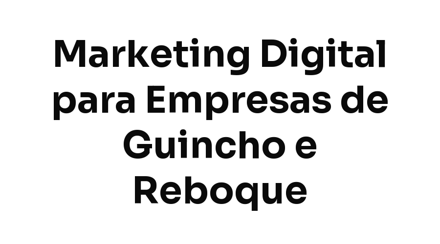 Marketing Digital para Empresas de Guincho e Reboque em Fortaleza