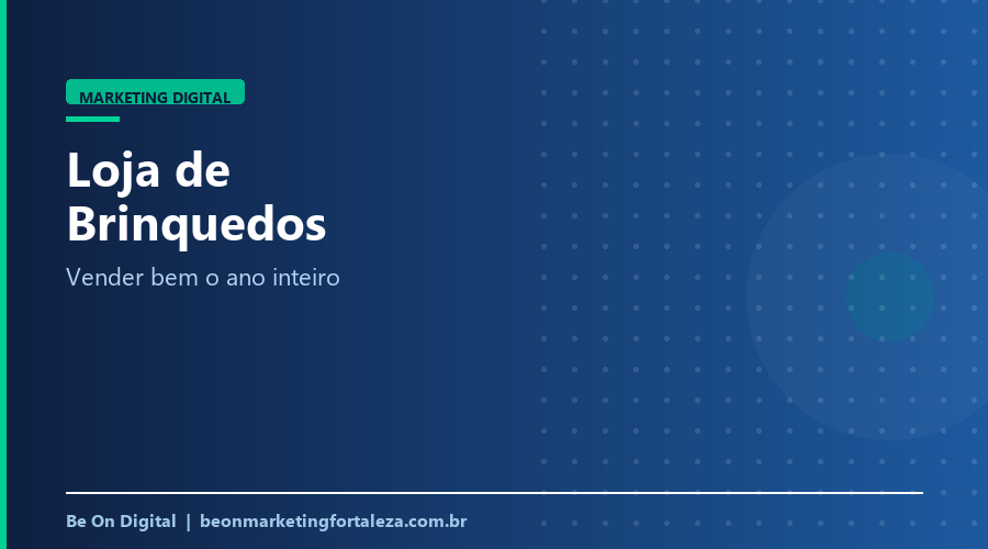 Marketing Digital para Loja de Brinquedos em Fortaleza