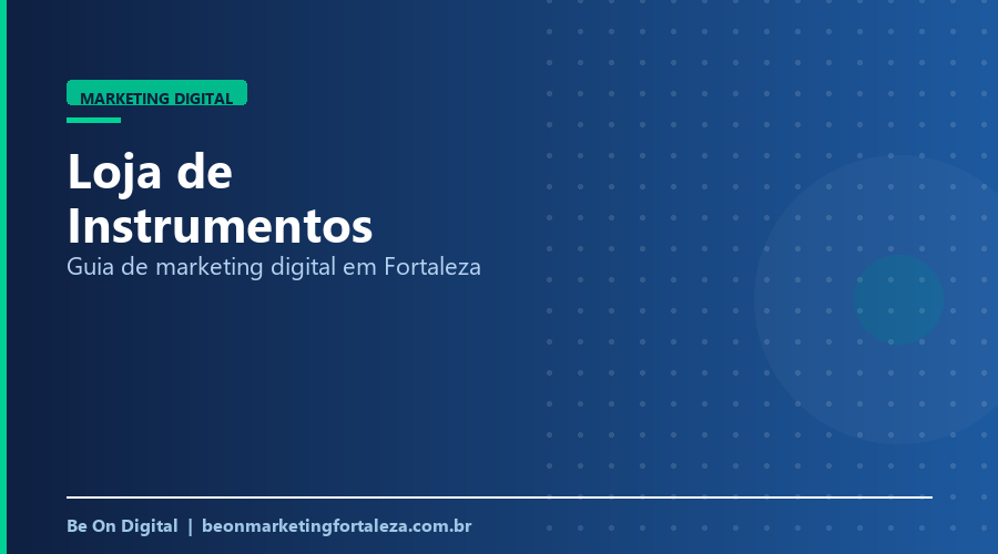 Marketing Digital para Loja de Instrumentos Musicais em Fortaleza