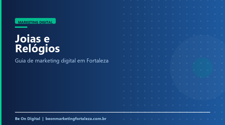Marketing Digital para Loja de Joias e Relógios em Fortaleza