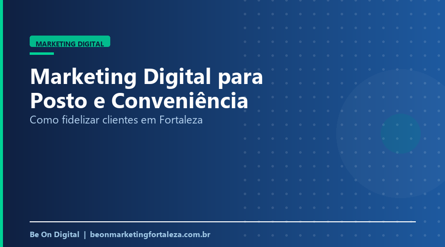 Marketing Digital para Posto e Conveniência em Fortaleza