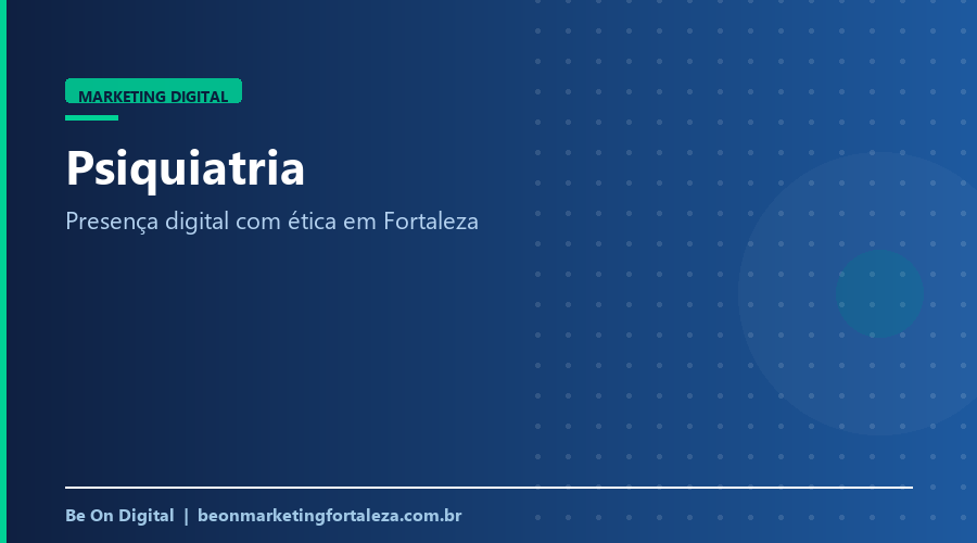 Marketing Digital para Psiquiatra e Clínica de Psiquiatria em Fortaleza