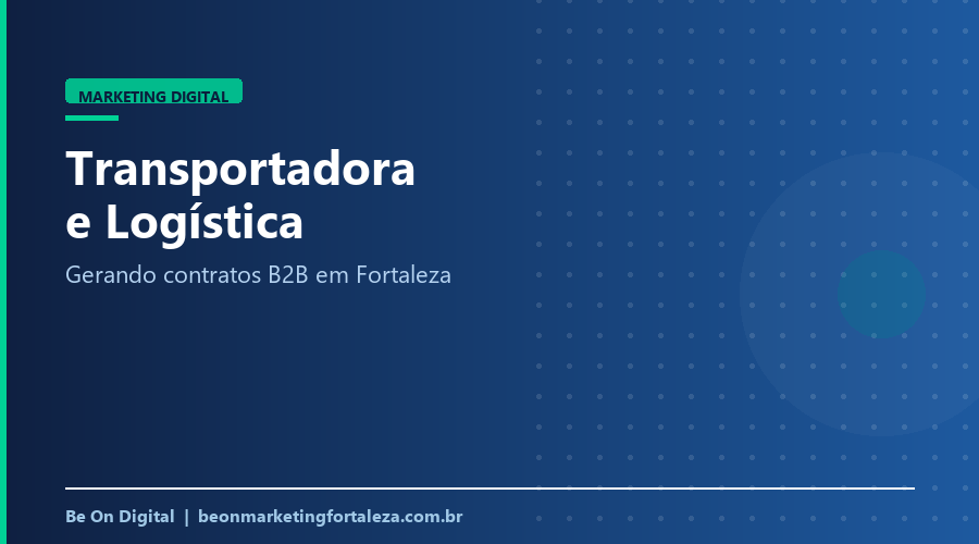 Marketing Digital para Transportadora e Logística em Fortaleza
