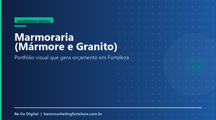 Marketing Digital para Marmoraria (Mármore e Granito) em Fortaleza