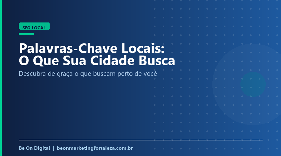 Palavras-Chave Locais: Como Descobrir o Que Sua Cidade Está Buscando no Google
