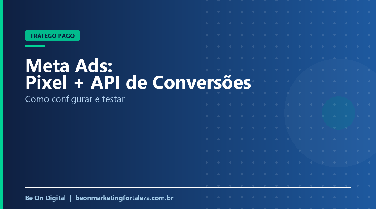 Pixel da Meta e API de Conversões: O Que São, Como Configurar e Por Que Usar os Dois