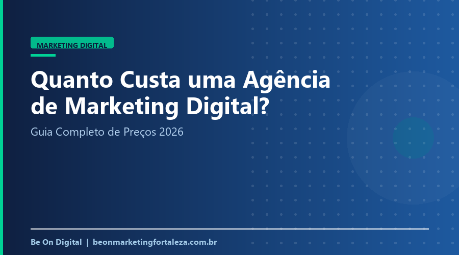 Quanto Custa uma Agência de Marketing Digital em 2026? Guia Completo de Preços