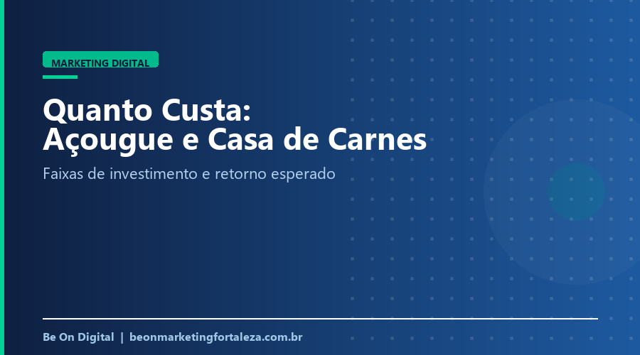 Quanto Custa Marketing Digital para Açougue e Casa de Carnes em Fortaleza