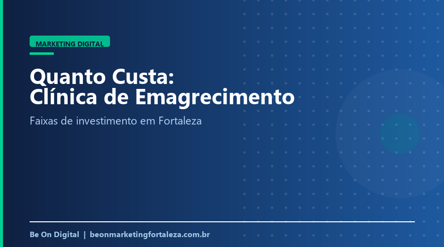 Quanto Custa Marketing Digital para Clínica de Emagrecimento em Fortaleza