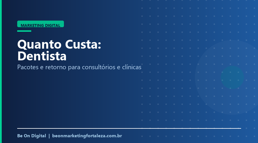 Quanto Custa Marketing Digital para Dentista em Fortaleza