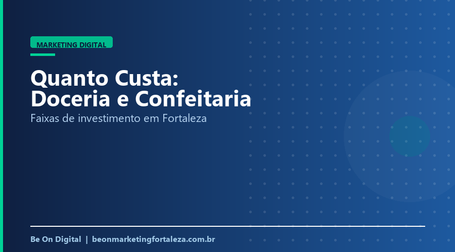 Quanto Custa Marketing Digital para Doceria e Confeitaria em Fortaleza