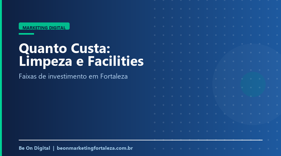 Quanto Custa Marketing Digital para Empresa de Limpeza e Facilities em Fortaleza