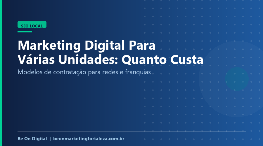 Quanto Custa Marketing Digital para Empresa com Várias Unidades