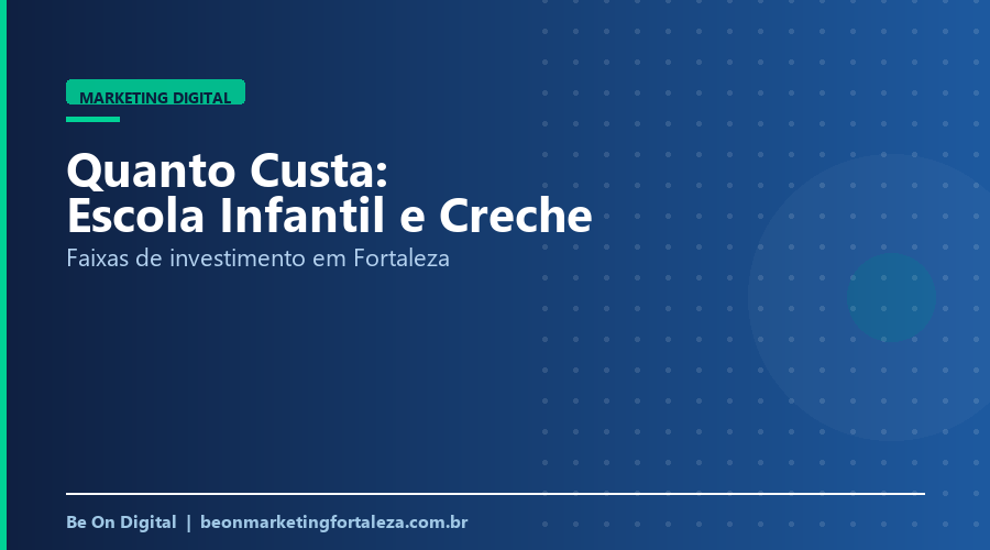 Quanto Custa Marketing Digital para Escola Infantil e Creche em Fortaleza
