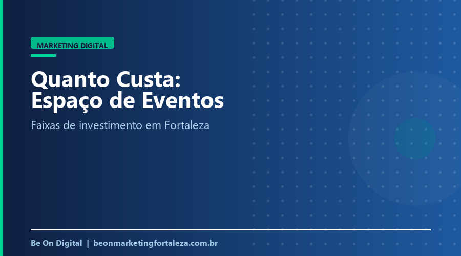 Quanto Custa Marketing Digital para Espaço de Eventos em Fortaleza