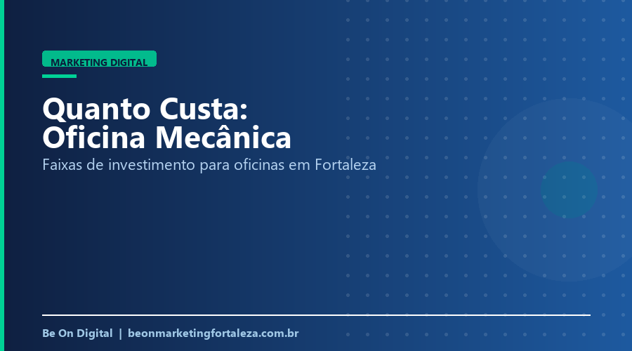 Quanto Custa Marketing Digital para Oficina Mecânica em Fortaleza