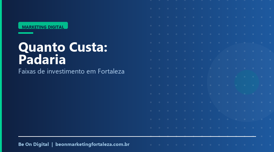 Quanto Custa Marketing Digital para Padaria em Fortaleza