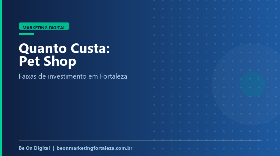 Quanto Custa Marketing Digital para Pet Shop em Fortaleza