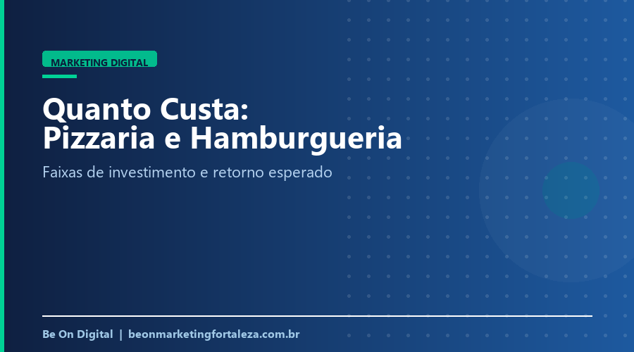 Quanto Custa Marketing Digital para Pizzaria e Hamburgueria em Fortaleza