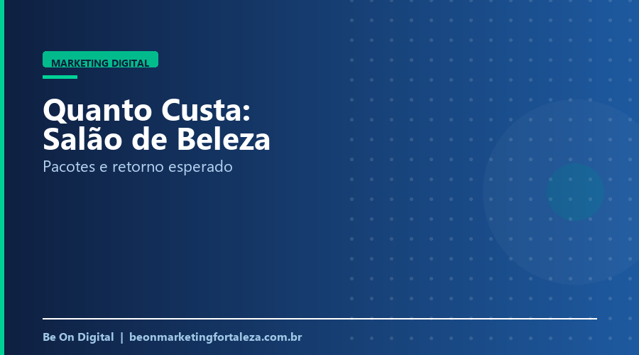 Quanto Custa Marketing Digital para Salão de Beleza em Fortaleza