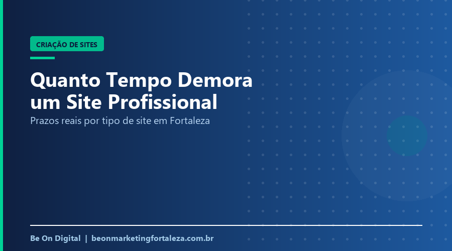 Quanto Tempo Demora Para Ficar Pronto um Site Profissional em Fortaleza?